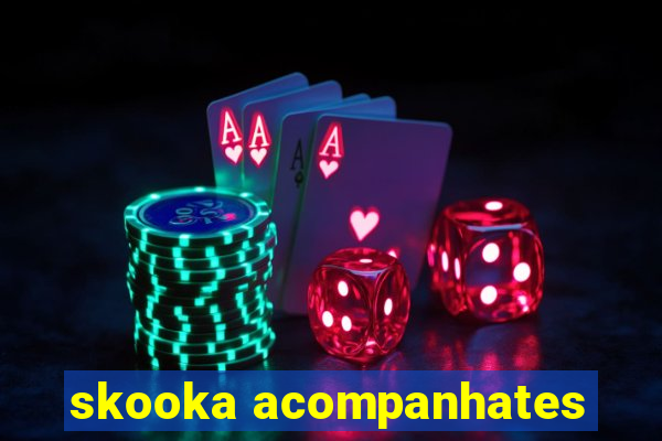 skooka acompanhates